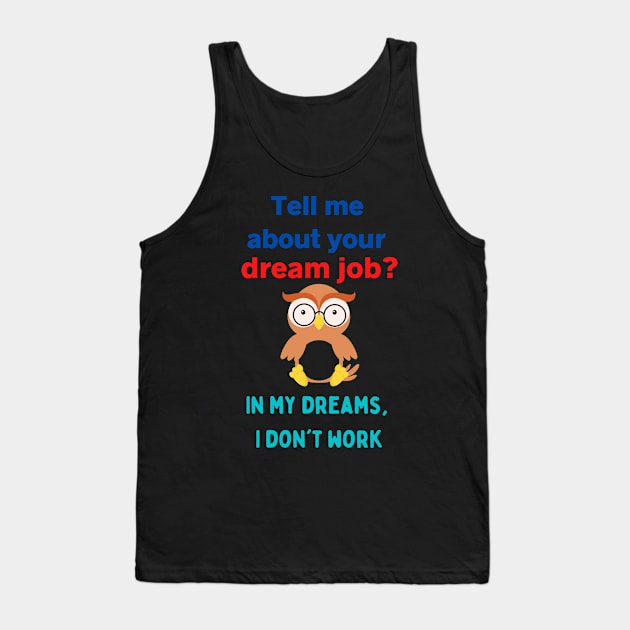 Dream Job Tank Top by TINRO Kreations